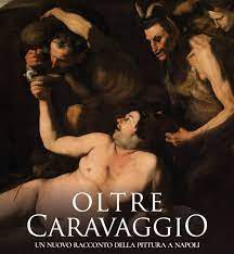 Oltre Caravaggio. Un nuovo racconto della pittura a Napoli